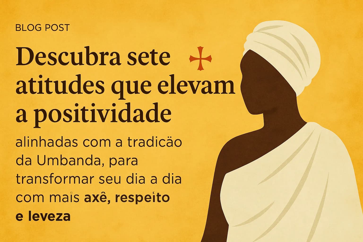 Sete hábitos de pessoas positivas: lições de Umbanda para uma vida mais leve