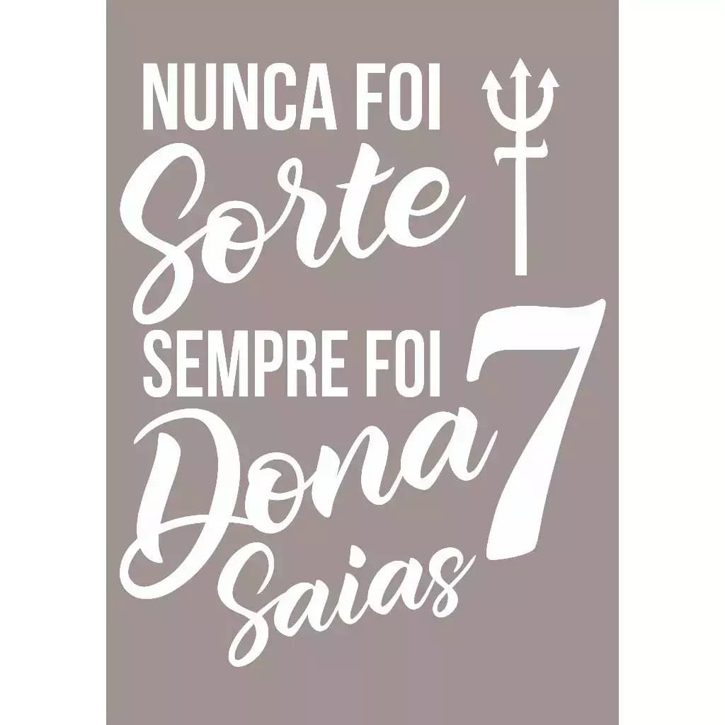 Adesivo Recortado - Nunca Foi Sorte, Sempre Foi Dona 7 Saias 20x25cm
