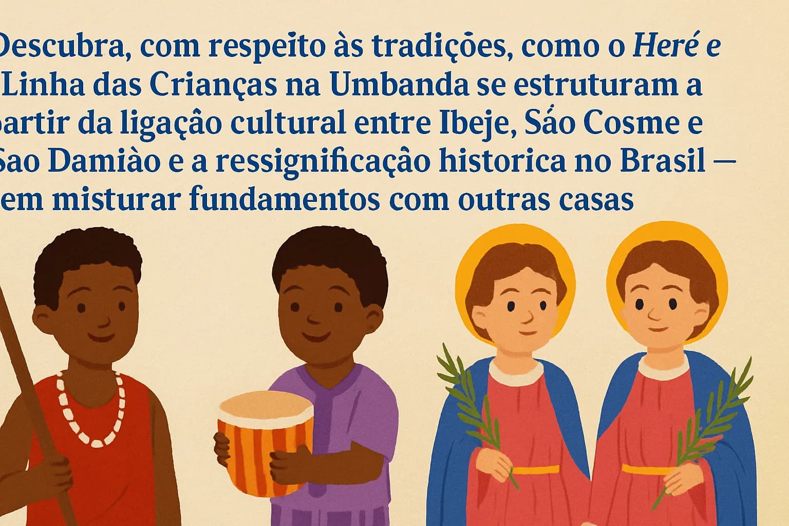 Herê (Linha das Crianças) na Umbanda: entendendo a estrutura entre Ibeje, Cosme & Damião e a tradição brasileira