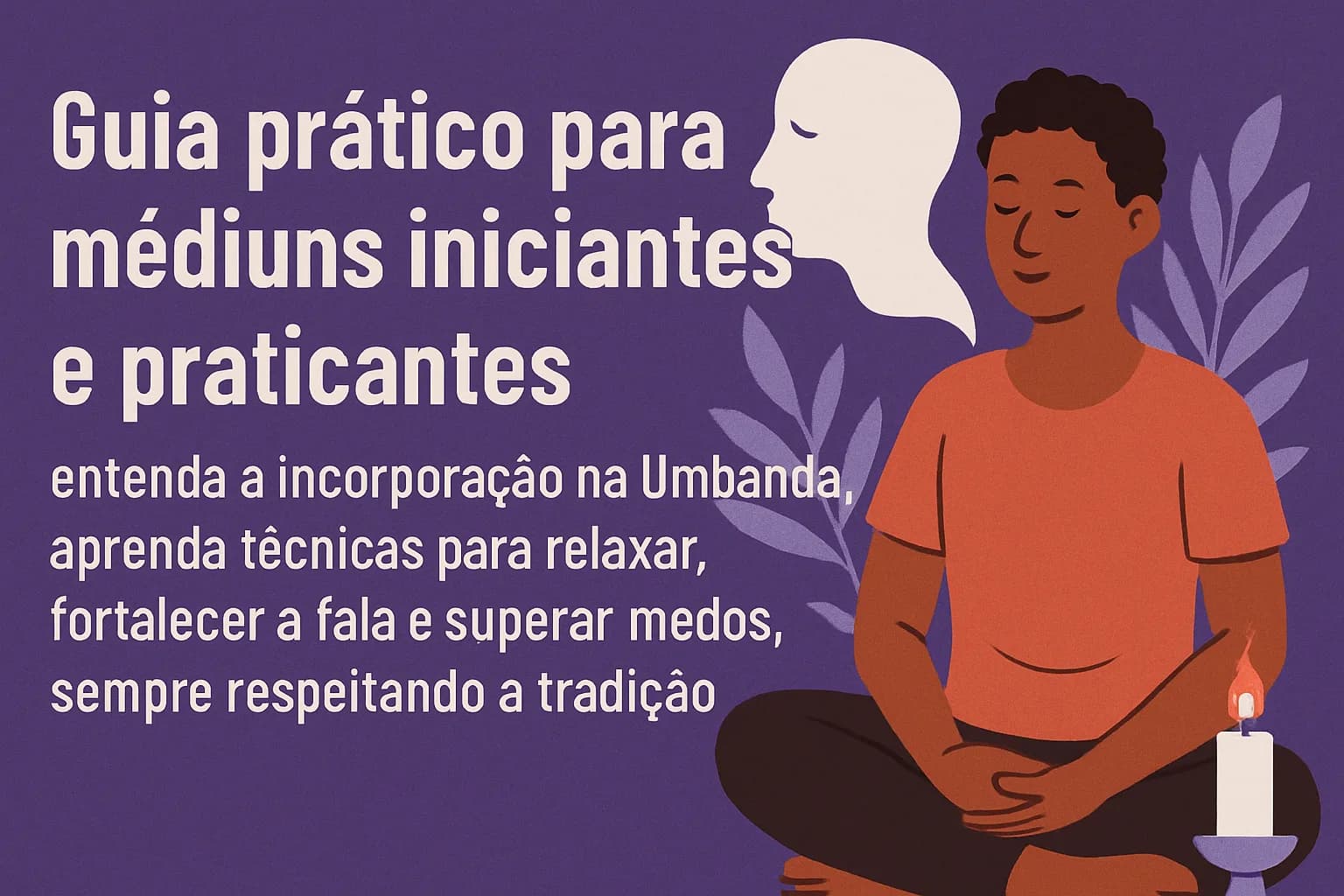 Incorporação na Umbanda: como fortalecer a conexão com o guia e superar bloqueios