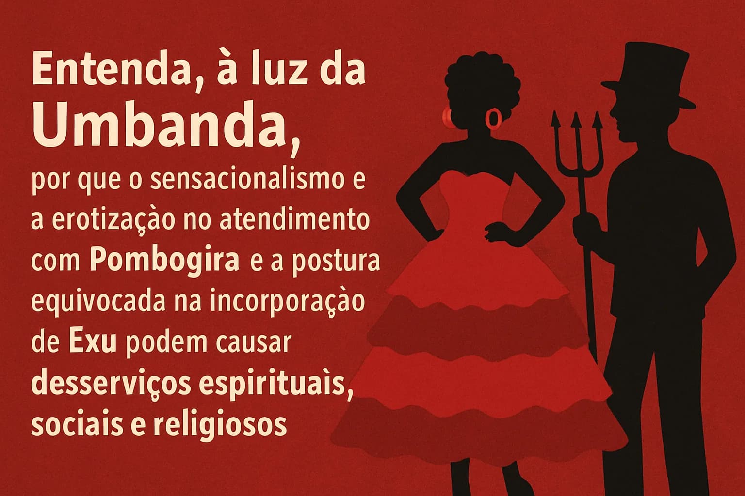 Pombogira na Umbanda: cuidados, dignidade e o combate ao “desserviço” do sensacionalismo