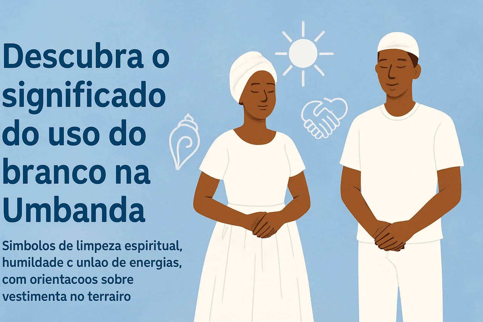Por que o branco é usado na Umbanda: significado, vestimenta e prática
